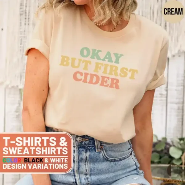 CIDER Shirt, Okay But First Cider T-Shirt