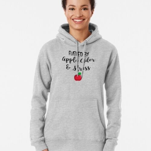 Fueled By Apple Cider & Stress Pullover Hoodie