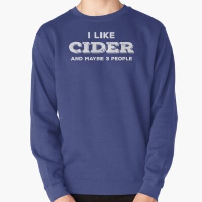 I Like CIDER And Maybe 3 People Pullover Sweatshirt